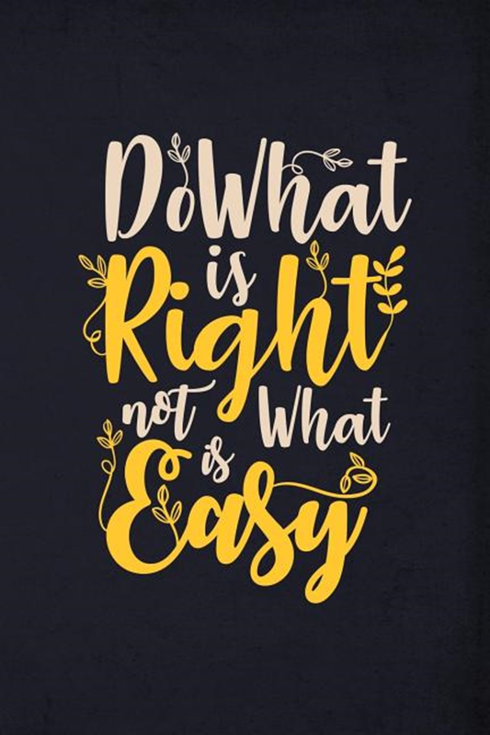 Do What is right not what is easy Daily to do list journal to record and track all your important ta