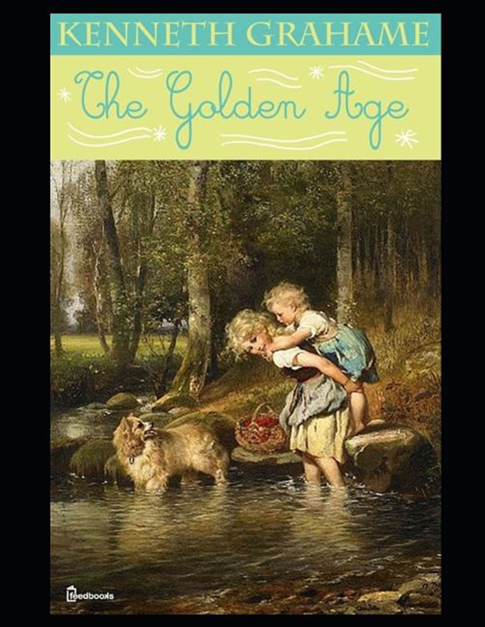 Golden Age A Fantastic Story of Fiction Fantasy Written By Kenneth Grahame (Annotated)