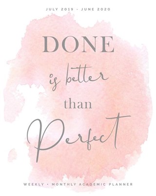 Done is Better Than Perfect, Weekly + Monthly Academic Planner, July 2019 - June 2020: Pretty Soft Pink Watercolor Calendar Organizer - Agenda with Qu