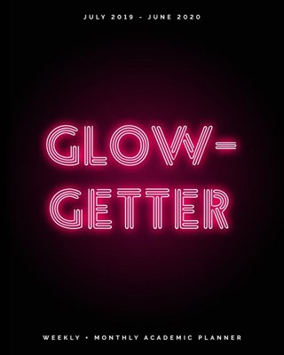 Glow-Getter: July 2019 - June 2020 - Weekly + Monthly Academic Planner: Hot Pink Neon Lights - Agenda Organizer with Inspirational
