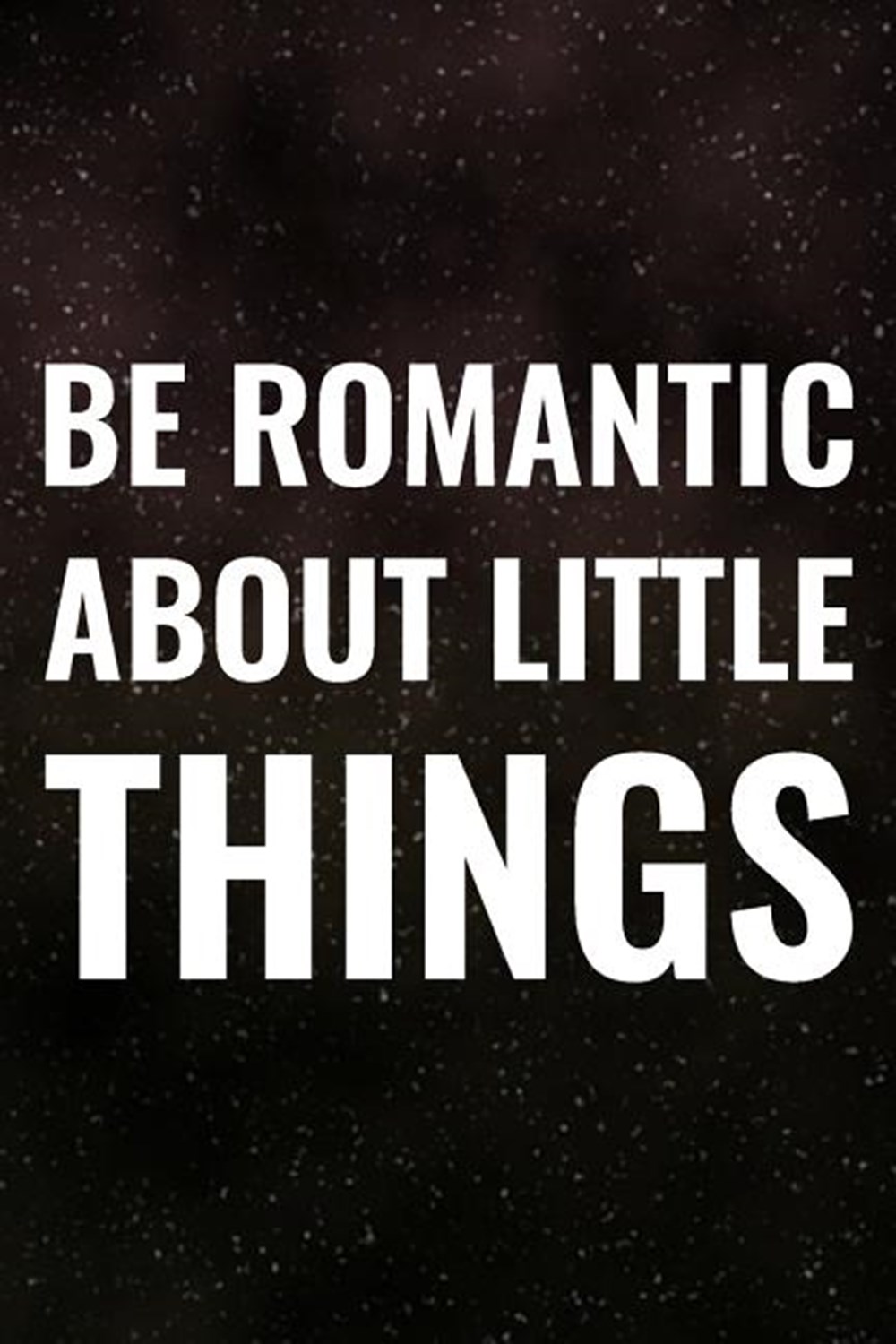 Be Romantic About Little Things Daily Success, Motivation and Everyday Inspiration For Your Best Yea