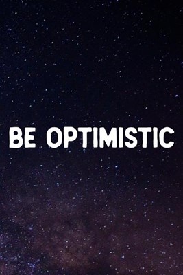 Be Optimistic: Daily Success, Motivation and Everyday Inspiration For Your Best Year Ever, 365 days to more Happiness Motivational Ye