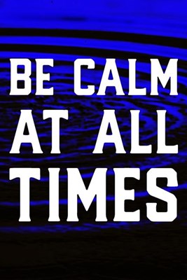 Be Calm At All Times: Daily Success, Motivation and Everyday Inspiration For Your Best Year Ever, 365 days to more Happiness Motivational Ye