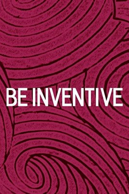 Be Inventive: Daily Success, Motivation and Everyday Inspiration For Your Best Year Ever, 365 days to more Happiness Motivational Ye