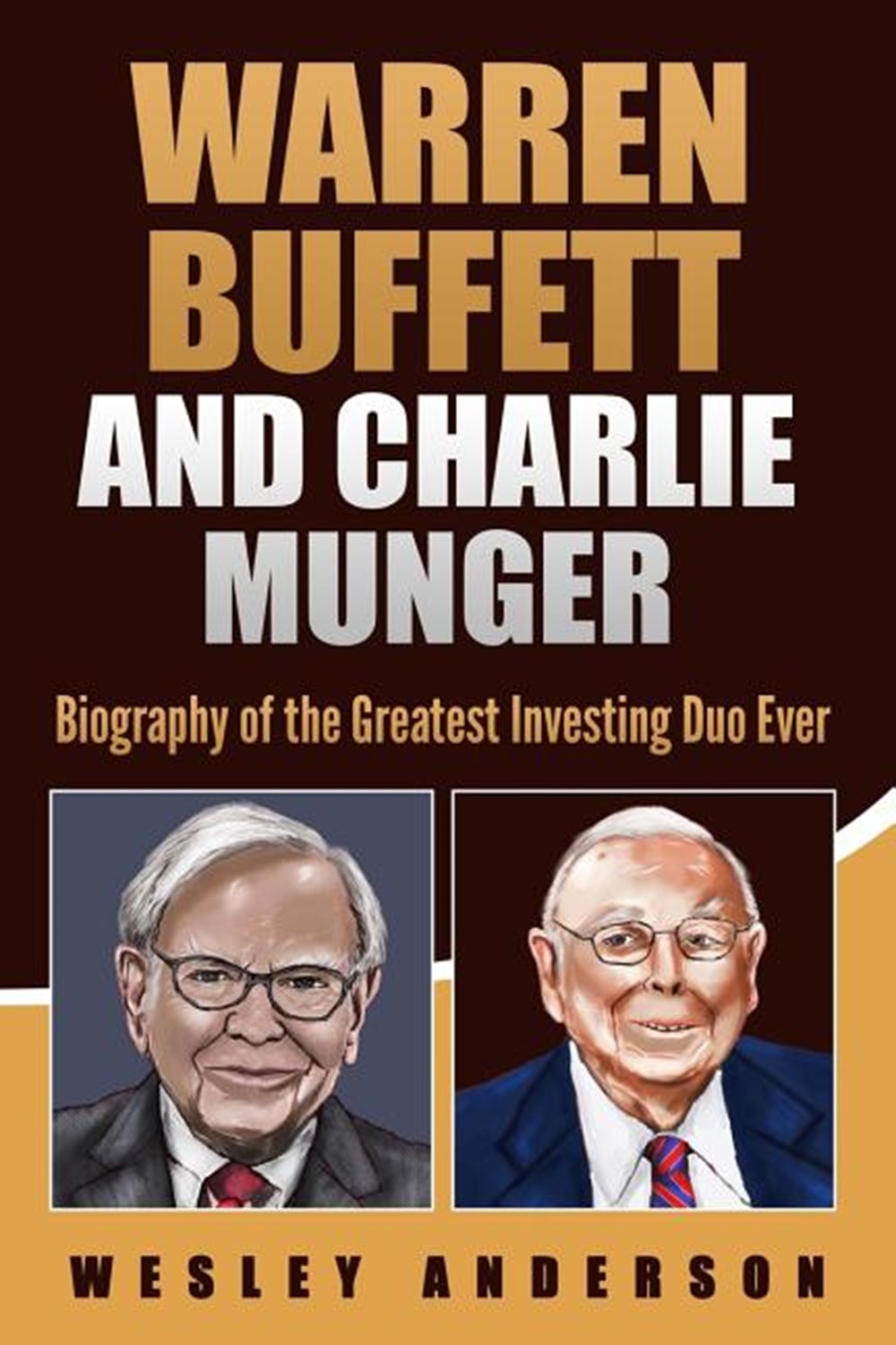 Warren Buffett and Charlie Munger Biography of the Greatest Investing Duo Ever
