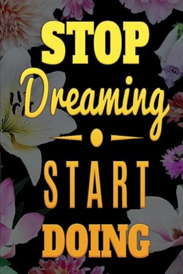 STOP Dreaming START DOING: Tagebuch dotted Blanko Tagebuch mit Punkteraster Ein Tagebuch mit Motivationsspruch ideal als Tagebuch, Skizzenbuch, S