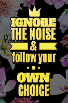 IGNORE THE NOICE & follow your OWN CHOICE: Tagebuch dotted Blanko Tagebuch mit Punkteraster Ein Tagebuch mit Motivationsspruch ideal als Tagebuch, Ski
