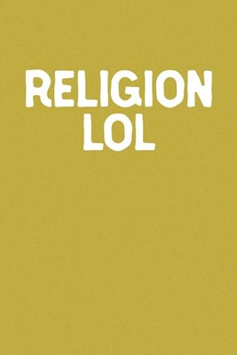 Religion Lol: Funny Sayings on the cover Journal 104 Lined Pages for Writing and Drawing, Everyday Humorous, 365 days to more Humor