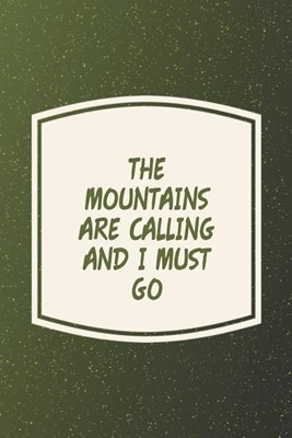 The Mountains Are Calling And I Must Go: Funny Sayings on the cover Journal 104 Lined Pages for Writing and Drawing, Everyday Humorous, 365 days to mo