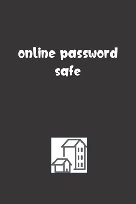 Online Password Safe: Password Booklet to Keep Your Usernames, Emails and Password safe, 108 Pages 6x9 inches in Size