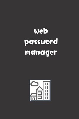 Web Password Manager: Password Booklet to Keep Your Usernames, Emails and Password safe, 108 Pages 6x9 inches in Size