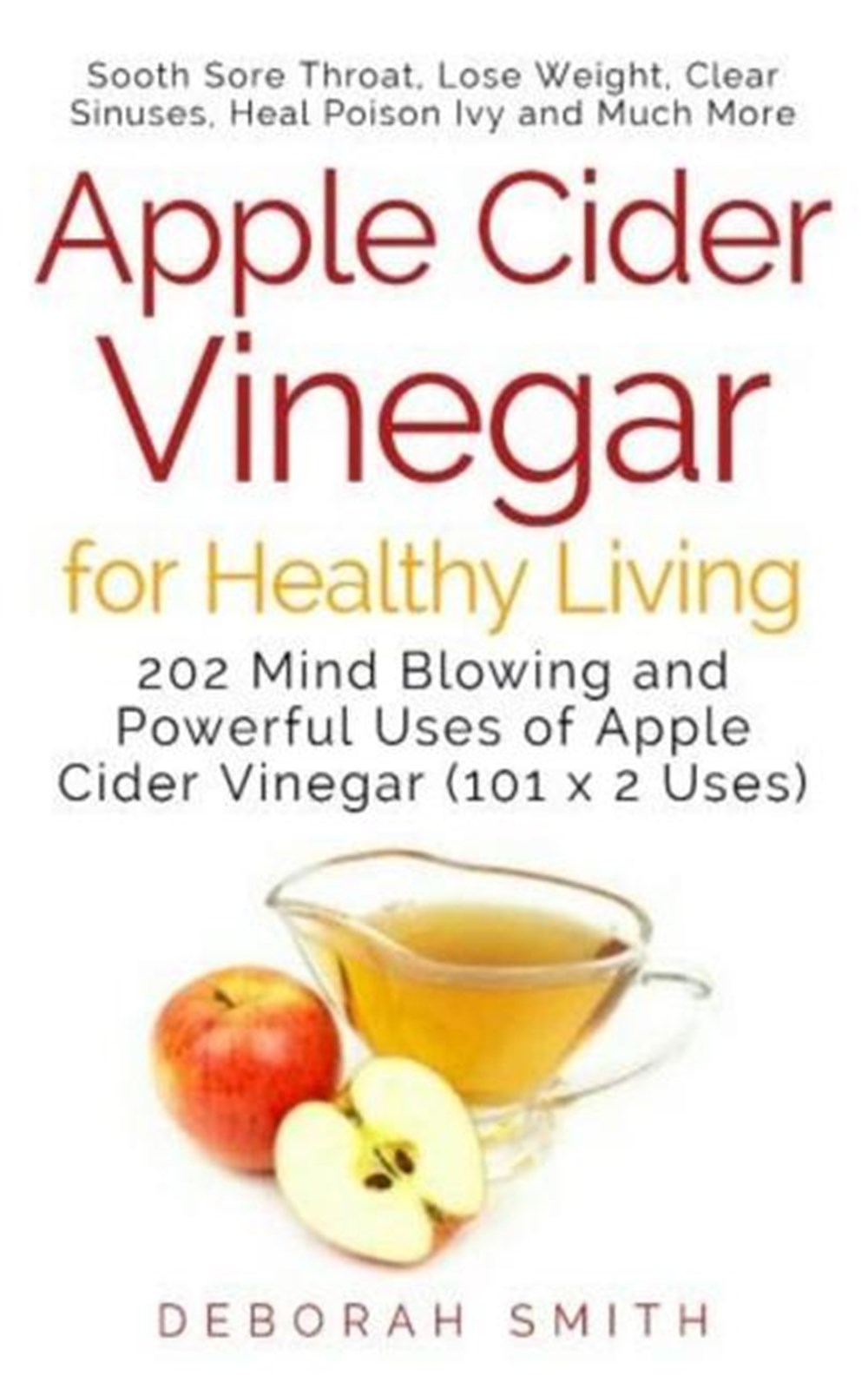 Apple Cider Vinegar for Healthy Living: 202 Mind blowing and Powerful Uses of Apple Cider Vinegar (1