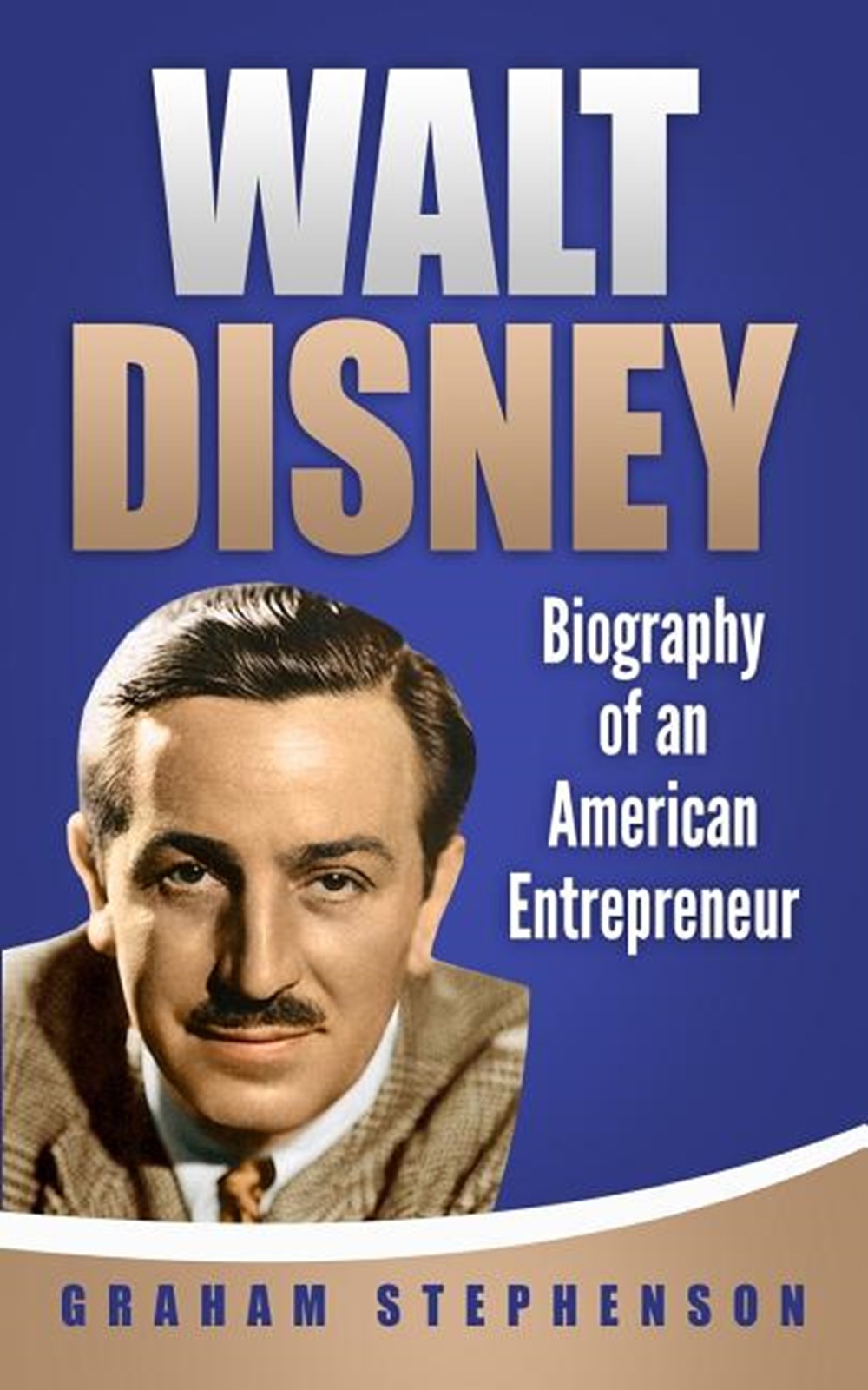 Walt Disney: Biography of an American Entrepreneur