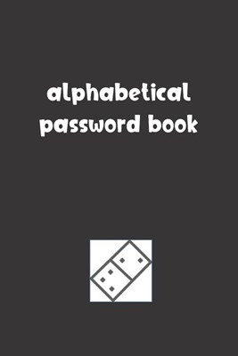  Alphabetical Password Book: Password Booklet to Keep Your Usernames, Emails and Password safe, 107 Pages 6x9 inches in Size