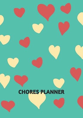 Chores Planner: Undated Weekly Chart to Log Cleaning, Decluttering and Organizing Schedule of Responsibilities