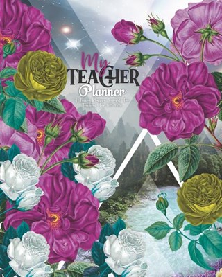 My Teacher Planner: A Lesson Planner Journal For Teachers For 2019-2020: Teacher Lesson Planner, Record Book, Organizer & Diary: Floral Co