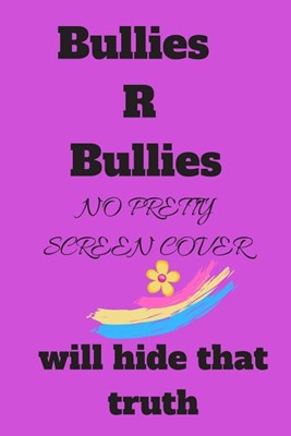  Bullies R Bullies: No Pretty Screen Cover Will Hide That Truth