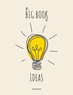 MY BIG BOOK OF IDEAS AND CONCEPTS - Success Journal: In this BIG 8.5 x 11 blank success journal record all your genius ideas, your dreams and your goa