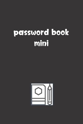 Password Book Mini: Password Booklet to Keep Your Usernames, Emails and Password safe, 107 Pages 6x9 inches in Size