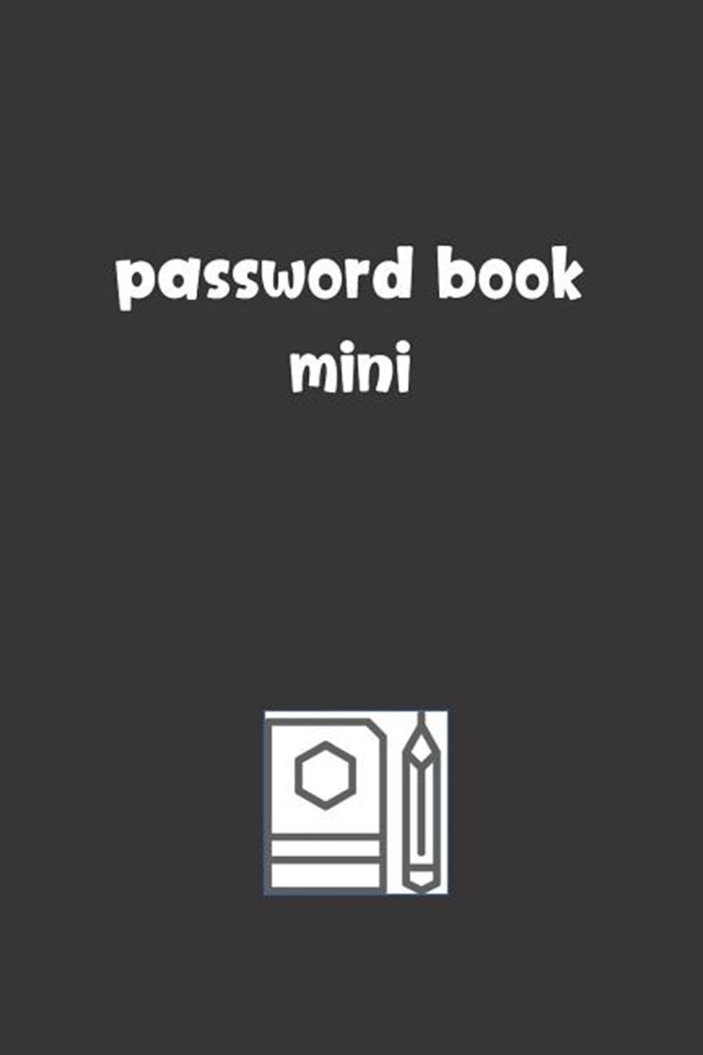 Password Book Mini: Password Booklet to Keep Your Usernames, Emails and Password safe, 107 Pages 6x9