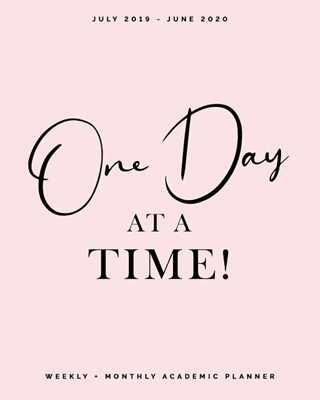 One Day at a Time - July 2019 - June 2020 - Weekly + Monthly Academic Planner: Blush Pink Calendar Organizer - Agenda with Quotes (8x10")