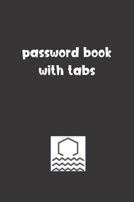 Password Book With Tabs: Password Booklet to Keep Your Usernames, Emails and Password safe, 107 Pages 6x9 inches in Size