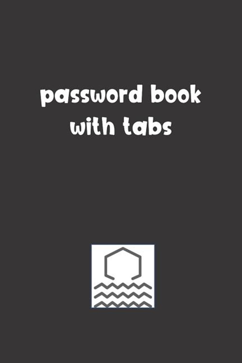 Password Book With Tabs: Password Booklet to Keep Your Usernames, Emails and Password safe, 107 Page