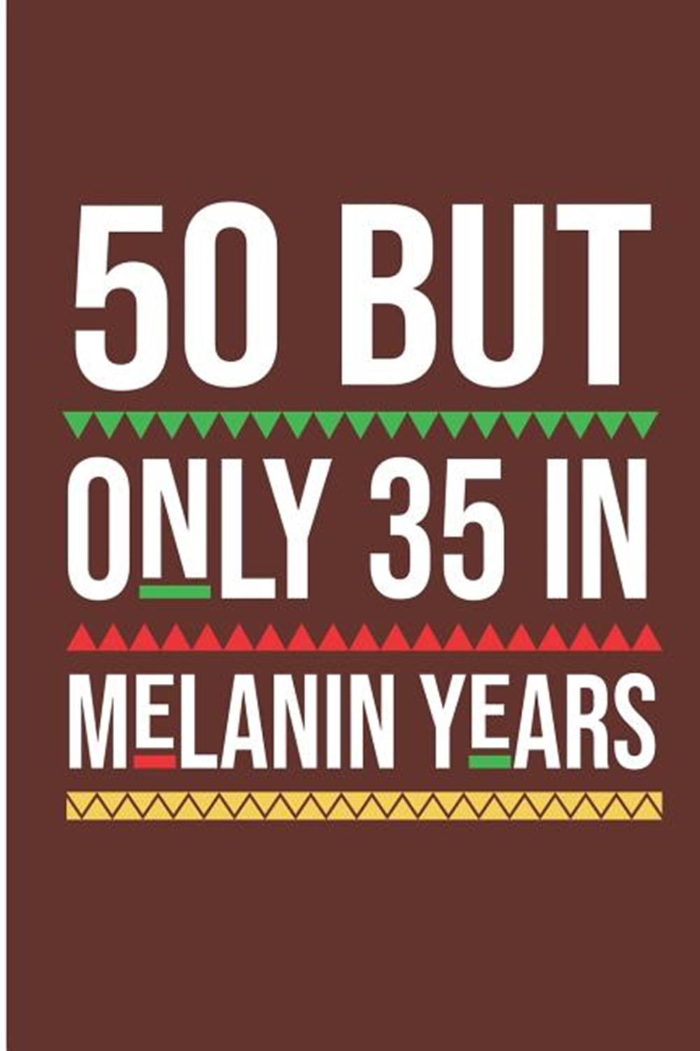 50 But Only 35 In Melanin Years 50th Birthday Blank Lined Note Book