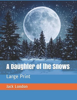 A Daughter of the Snows: Large Print