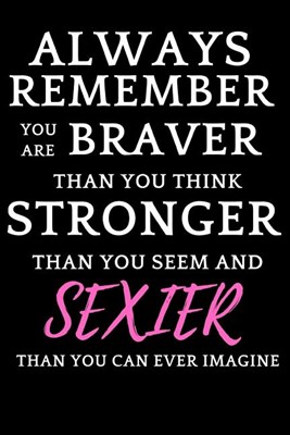  Always Remember You Are Braver Than You Think: Funny Novelty Journal For Women To Write In /Teacher Appreciation/ Thank You and Retirement Gift for Nu