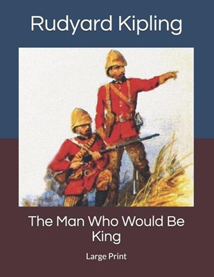 The Man Who Would Be King: Large Print