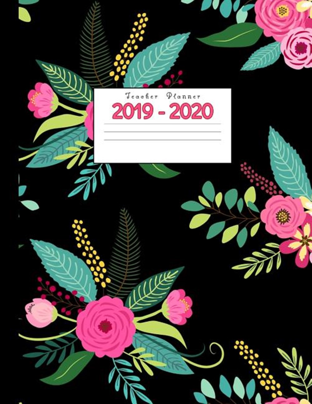 Teacher Planner 2019-2020 Academic Planners Calendar Daily, Weekly and Monthly July 2019- June 2020 