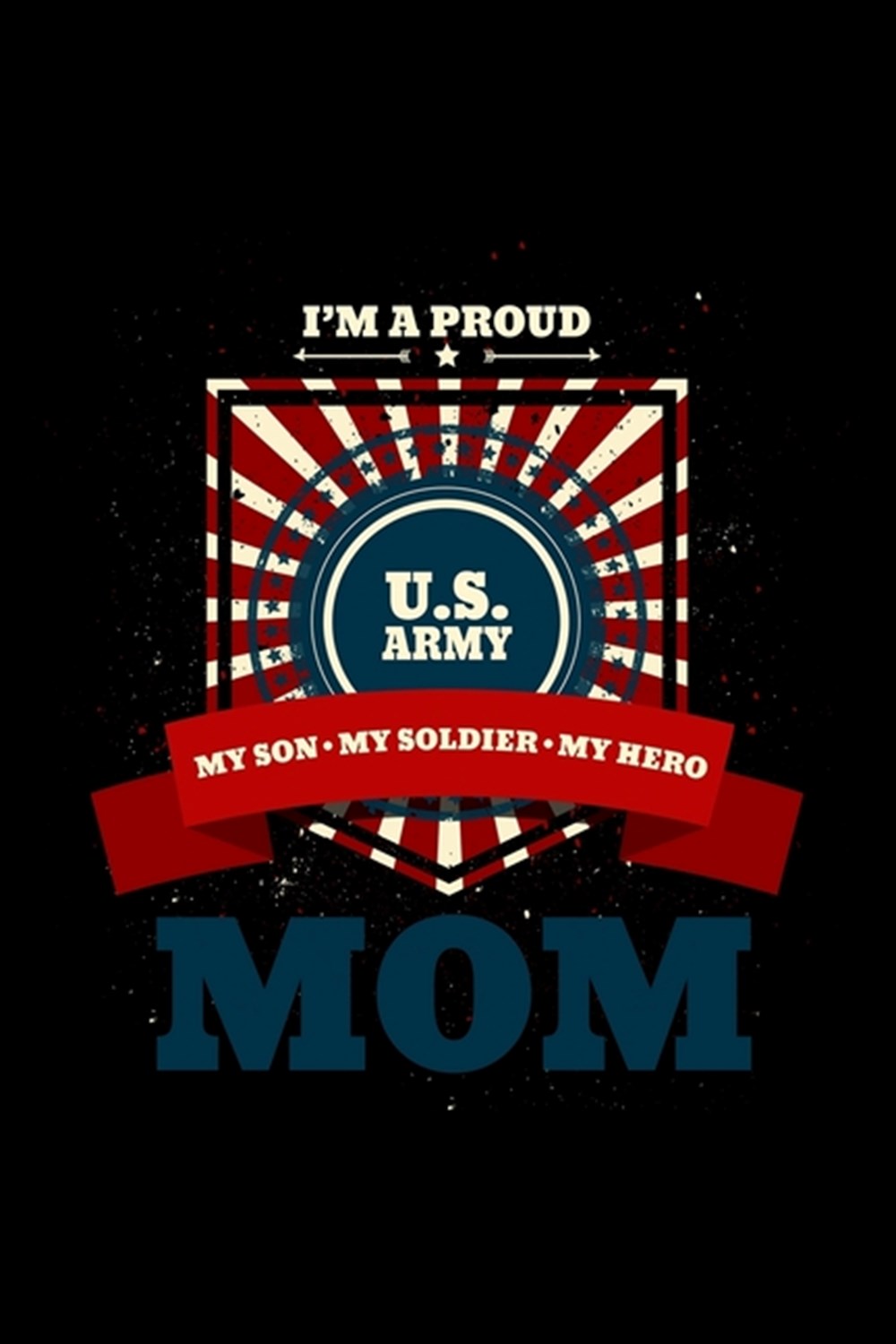 I'm A Proud U.S. Army Mom My Son. My Soldier. My Hero. Blank Paper Sketch Book - Artist Sketch Pad J