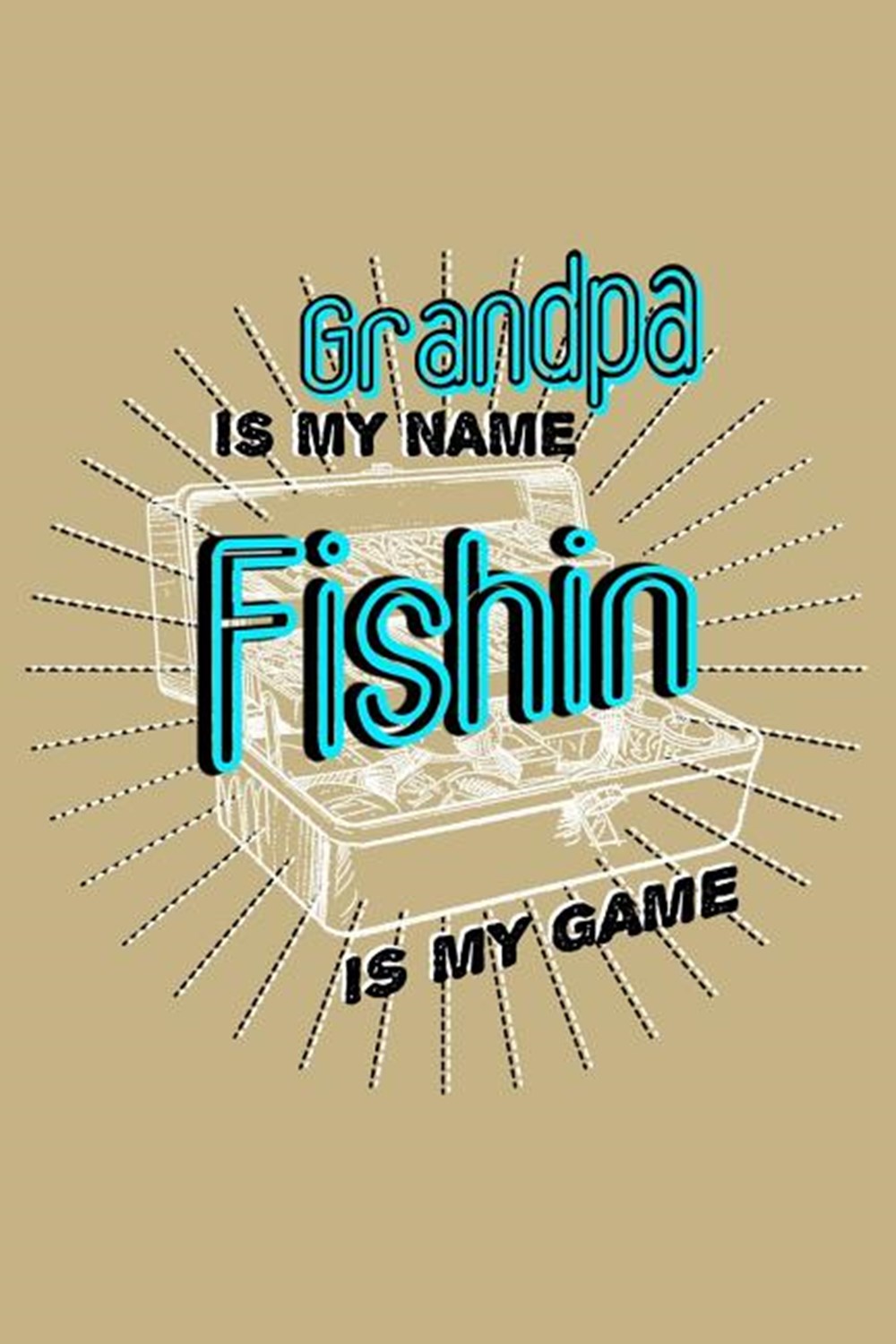 Grandpa Is My Name Fishin Is My Game Blank Paper Sketch Book - Artist Sketch Pad Journal for Sketchi