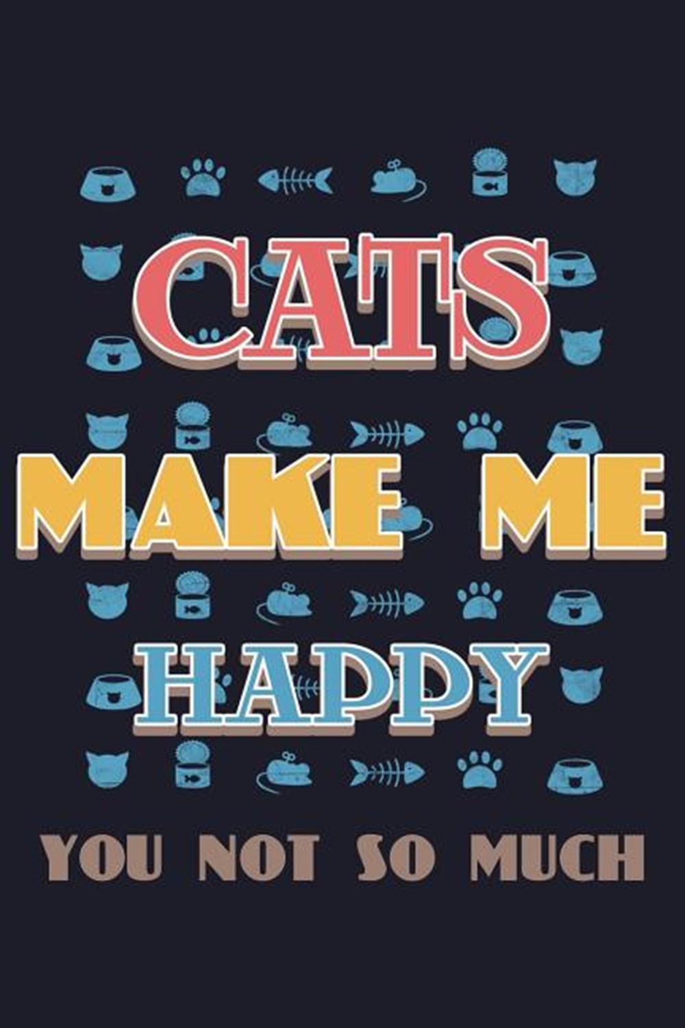 Cats Make Me Happy You Not So Much Blank Paper Sketch Book - Artist Sketch Pad Journal for Sketching