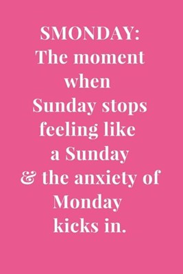 Smonday: The Moment When Sunday Stops Feeling Like A Sunday & The Anxiety Of Monday Kicks In: Black Gag Gift Funny Sarcasm Line