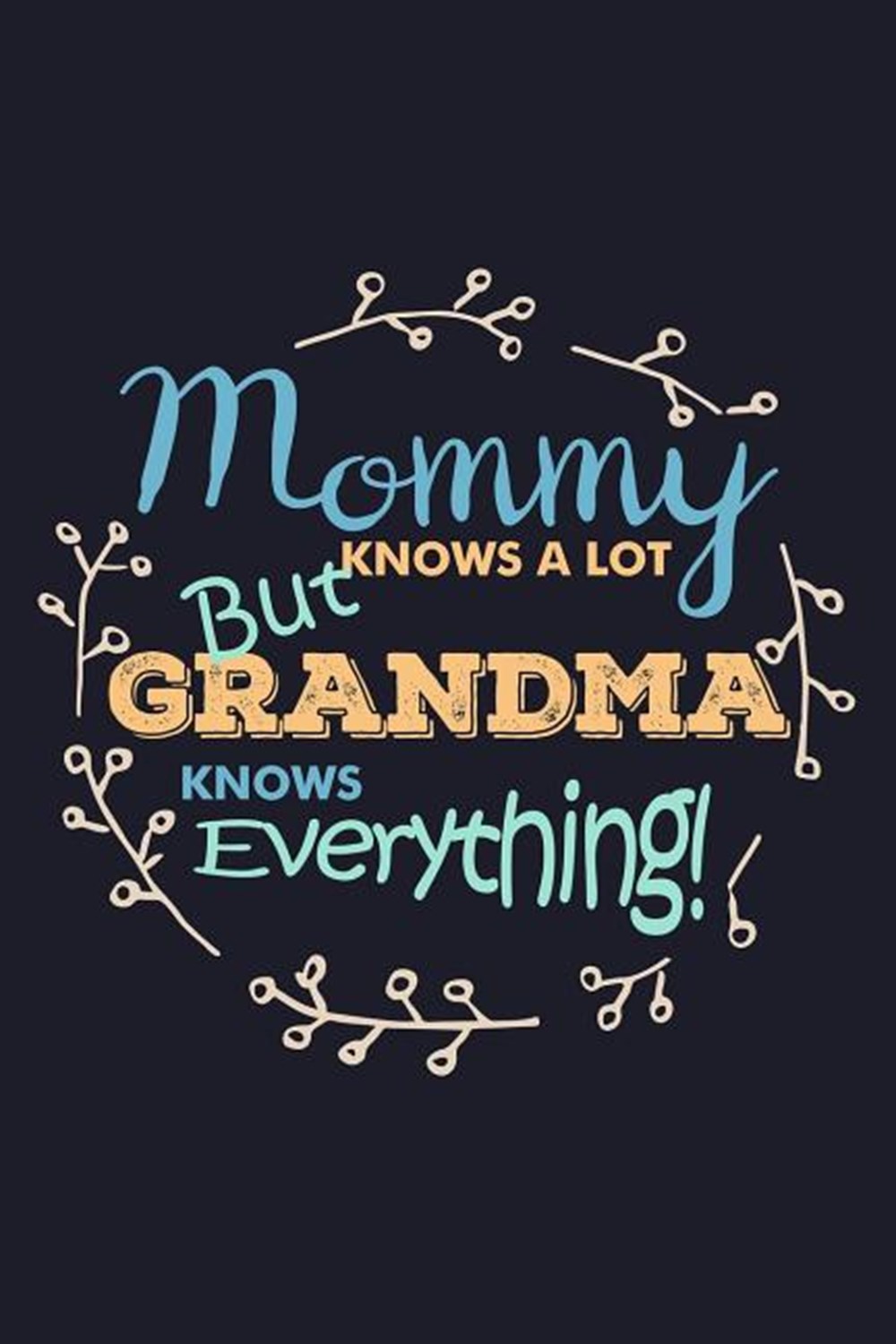 Mommy Knows A Lot But Grandma Knows Everything Blank Paper Sketch Book - Artist Sketch Pad Journal f