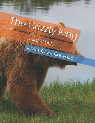 The Grizzly King: Large Print