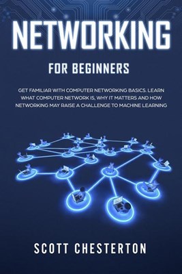  Networking for Beginners: Be Familiar with Computer Network Basics. Learn What a Computer Network is, Why It Matters and How Networking May Rais
