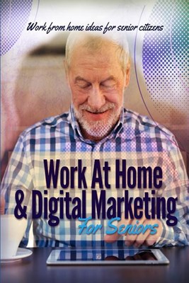  Work At Home & Digital Marketing For Seniors: Work from home ideas for senior citizens