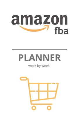 Amazon FBA Weekly Planner: Make a passive income fortune selling Private Label Products on Fulfillment: Manage a Successful E-Commerce Business S