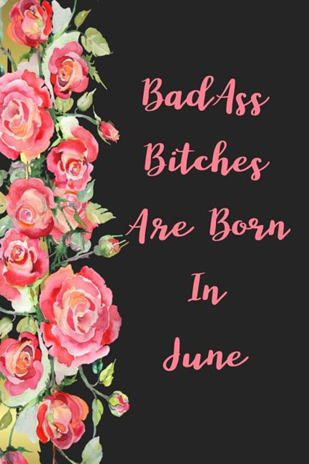 Badass Bitches Are Born In June funny & cute pocket sized Birthday gag gift 6'X 9" 100 pages blank l