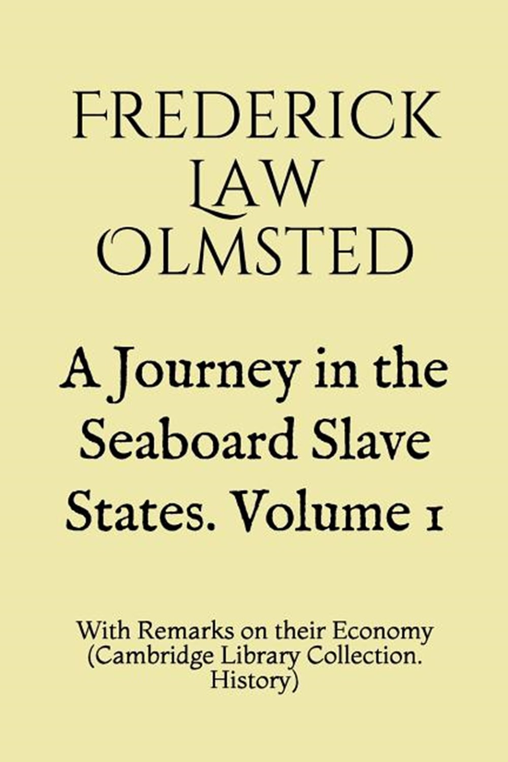 Journey in the Seaboard Slave States. Volume 1: With Remarks on their Economy (Cambridge Library Col