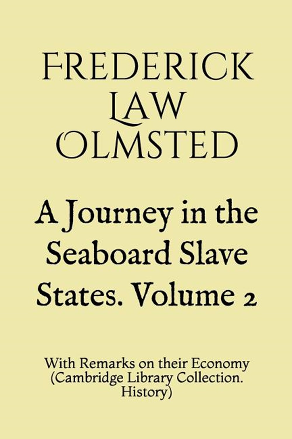 Journey in the Seaboard Slave States. Volume 2: With Remarks on their Economy (Cambridge Library Col