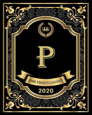 P - 2020 One Year Planner: Elegant Black and Gold Monogram Initials - Pretty Calendar Organizer - One 1 Year Letter Agenda Schedule with Vision B