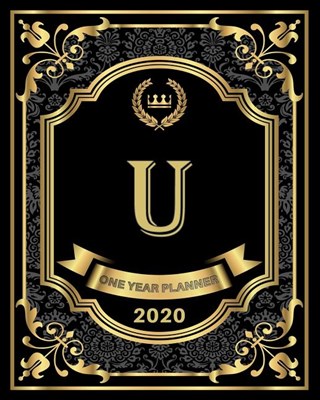 U - 2020 One Year Planner: Elegant Black and Gold Monogram Initials - Pretty Calendar Organizer - One 1 Year Letter Agenda Schedule with Vision B