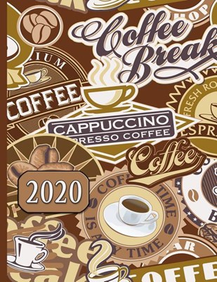 Coffee Break, Cappuccino, Espresso: 2020 Schedule Planner and Organizer / Weekly Calendar