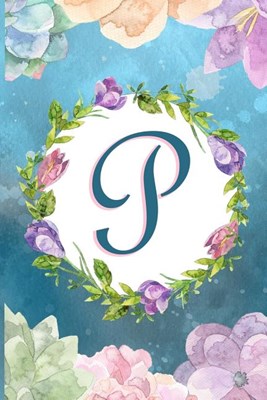 P: Watercolor Monogram Handwritten Initial P with Vintage Retro Floral Wreath Elements - College Ruled Lined Writing Jour