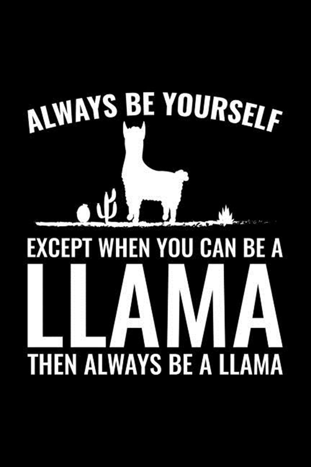 Always Be Yourself Except When You Can Be A Llama Then Always Be A Llama Blank Paper Sketch Book - A