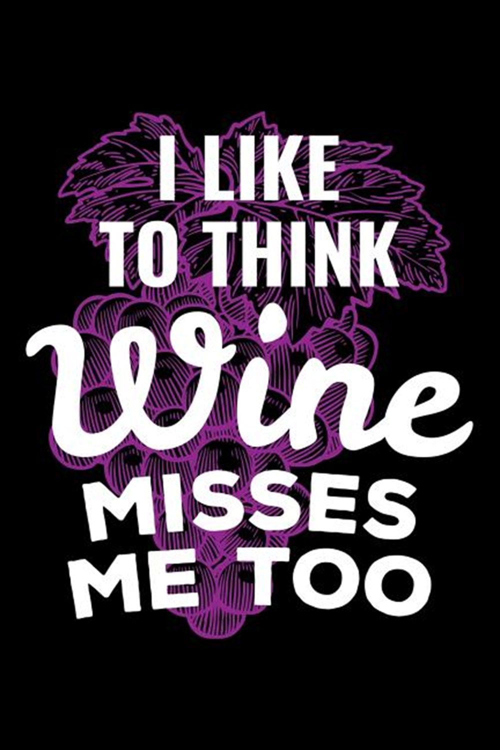 I Like To Think Wine Misses Me Too Blank Paper Sketch Book - Artist Sketch Pad Journal for Sketching